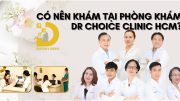 Trải Nghiệm Khám Da Liễu Tại Dr Choice Clinic HCM: Có Đáng Thử? 3