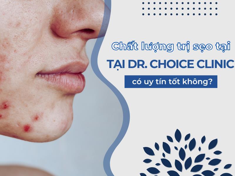 Khám phá công nghệ trị sẹo đỉnh cao tại Dr. Choice Clinic 1